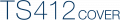 TS412 COVER